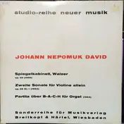 Johann Nepomuk David - Spiegelkabinett / 2 Violinsonate / Partita Über B-A-C-H Für Orgel