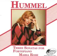 Johann Nepomuk Hummel , Maria Rose - Three Sonatas for Fortepiano