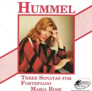 Johann Nepomuk Hummel , Maria Rose - Three Sonatas for Fortepiano