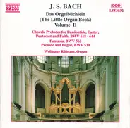 Bach - Wolfgang Rübsam - Das Orgelbüchlein (The Little Organ Book) Volume II: Chorale Preludes For Passiontide, Easter, Pent