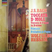 Bach / Wolfgang Rübsam - Toccata D-Moll - Fantasia Präludien & Fugen