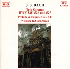 J. S. Bach - Trio Sonatas: BWV 525, 526 And 527 / Prelude & Fugue, BWV 543