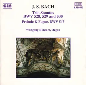 J. S. Bach - Trio Sonatas: BWV 528, 529 And 530 / Prelude & Fugue, BWV 547