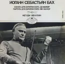 LP - Bach / Yehudi Menuhin - Соната Для Скрипки Соло, До Мажор • Партита Для Скрипки Соло, Ми Мажор