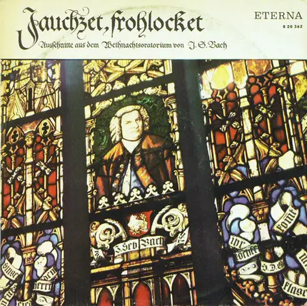 Johann Sebastian Bach - Agnes Giebel , Marga Höffgen , Josef Traxel , Dietrich Fischer-Dieskau , Th - Jauchzet, Frohlocket / Ausschnitte Aus Dem Weihnachtsoratorium BWV 248