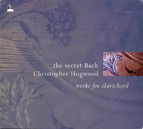 J. S. Bach - The Secret Bach (Works For Clavichord)