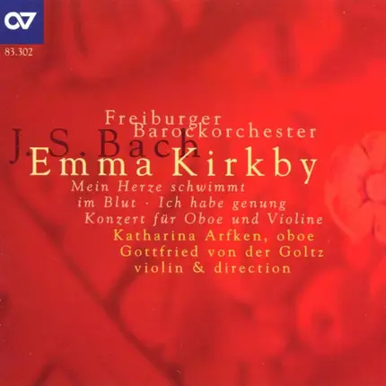 Johann Sebastian Bach - Emma Kirkby , Katharina Arfken , Gottfried von der Goltz , Freiburger Baroc - Mein Herze Schwimmt Im Blut · Ich Habe Genung · Konzert Für Oboe Und Violine