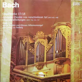 J. S. Bach - Orgelwerke 17/18 (Achtzehn Choräle Von Verschiedener Art BWV 651−668 / Choralbearbeitungen BWV 730,