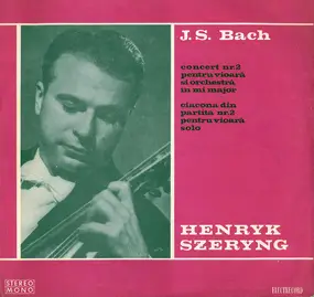J. S. Bach - Concert Nr. 2 Pentru Vioară Și Orchestră În Mi Major / Ciacona Din Partita Nr. 2 Pentru Vioară Solo
