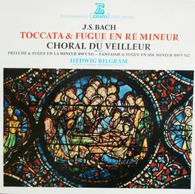 J. S. Bach - Toccata & Fugue En Ré Mineur BWV 565 / Choral Du Veilleur BWV 645 / Prélude & Fugue En La Mineur BW