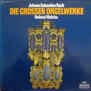 Johann Sebastian Bach - Helmut Walcha - Die Grossen Orgelwerke