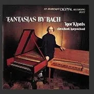 Bach / Igor Kipnis - The Complete Fantasias Of Johann Sebastian Bach