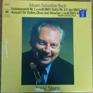 Johann Sebastian Bach - Isaac Stern / Harold Gomberg - Violinkonzert Nr. 1 A-Moll BWV 1041 / Nr. 2 E-Dur BWV 1042 / Konzert Für Violine, Oboe Und Streiche