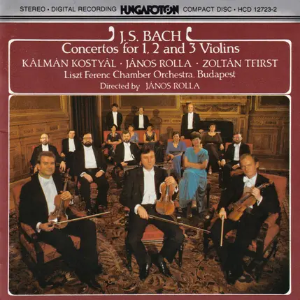 Johann Sebastian Bach - Kálmán Kostyál • János Rolla • Zoltán Tfirst • Liszt Ferenc Chamber Orchest - Concertos For 1, 2 And 3 Violins