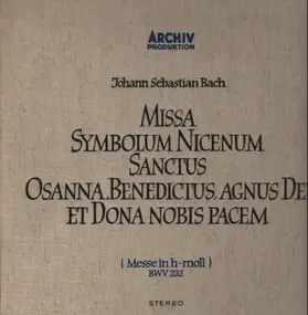 J. S. Bach - Missa Symbolum Nicenum Sanctus Osanna, Benedictus, Agnus Dei Et Dona Nobis Pacem (Messe In H-Moll)