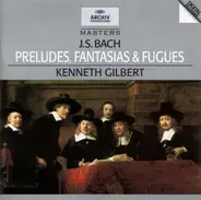 Johann Sebastian Bach - Kenneth Gilbert - Preludes, Fantasias & Fugues