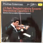 Johann Sebastian Bach - Members Of The Los Angeles Philharmonic / Pinchas Zukerman - Brandenburg Concertos Nos. 2-3-5