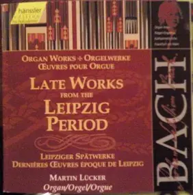 J. S. Bach - Late Works From The Leipzig Period