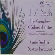 Johann Sebastian Bach - Martin Pearlman , Boston Baroque - The Complete Orchestral Suites