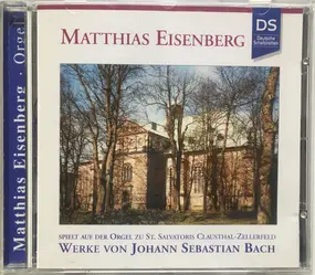J. S. Bach - Matthias Eisenberg Spielt Auf der Orgel Zu St. Salvatoris Clausthal-Zellerfeld Werke von Johann Seb