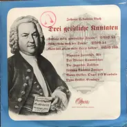 Bach - Drei Geistliche Kantaten