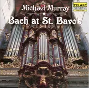 Johann Sebastian Bach - Michael Murray - Bach At St. Bavo's