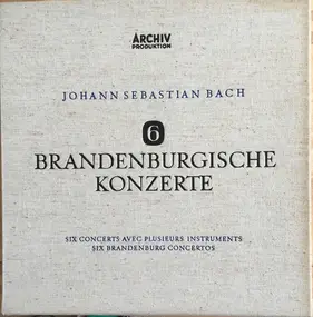 J. S. Bach - 6 Brandenburgische Konzerte - Six Concerts Avec Plusieurs Instruments - Six Brandenburg Concertos