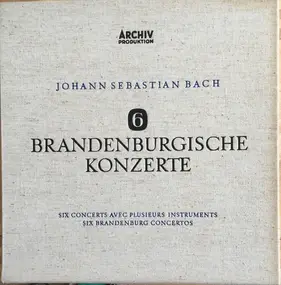 J. S. Bach - 6 Brandenburgische Konzerte - Six Concerts Avec Plusieurs Instruments - Six Brandenburg Concertos