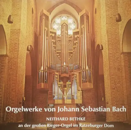 J. S. Bach - Orgelwerke Von Johann Sebastian Bach (Neithard Bethke An Der Großen Rieger-Orgel Im Ratzeburger Dom)