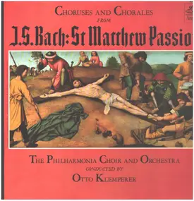 J. S. Bach - Choruses And Chorales From St Matthew Passion