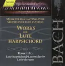 CD - Johann Sebastian Bach - Robert Hill - Works For The Lute-Harpsichord