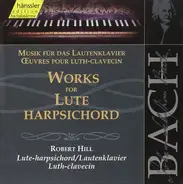 Johann Sebastian Bach - Robert Hill - Works For The Lute-Harpsichord