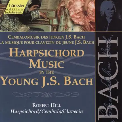 Johann Sebastian Bach - Robert Hill - Harpsichord Music By The Young J.S. Bach