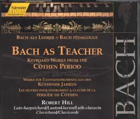 J. S. Bach - Bach As Teacher - Keyboard Works From The Cöthen Period