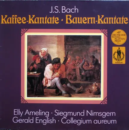 Johann Sebastian Bach • Elly Ameling • Siegmund Nimsgern • Gerald English • Collegium Aureum - Kaffee-Kantate / Bauern-Kantate
