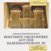 CD - Bach - » Berühmte Orgelwerke Auf Der Silbermannorgel III «