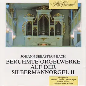 J. S. Bach - » Berühmte Orgelwerke Auf Der Silbermannorgel II «