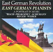 Bach · Prokofiev · Schumann · Reger · Weber - East German Pianists - A Portrait In Music