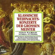 Bach / Mozart / Corelli / Händel - Klassische Weihnachtskonzerte Der Grossen Meister