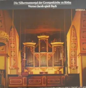 J. S. Bach - Die Silbermannorgel Der Georgenkirche Zu Rötha - Werner Jacob Spielt Bach