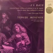 Johann Sebastian Bach , Yehudi Menuhin - Concertos Pour Violon En La Mineur Et En Mi Majeur - Concerto Pour Deux Violons En Ré Mineur