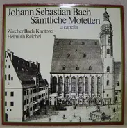 Johann Sebastian Bach , Zürcher Bach-Kantorei , Helmuth Reichel - Sämtliche Motetten  A Capella