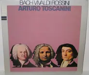Bach / Vivaldi / Rossini - Arturo Toscanini - Bach • Vivaldi • Rossini
