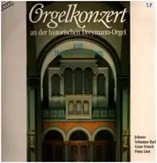 Johann Sebastian Bach , César Franck , Franz Liszt - Orgelkonzerte an der historischen Dreymann-Orgel