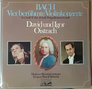 Double LP - Johann Sebastian Bach , David Oistrach , Igor Oistrach , Moscow Chamber Orchestra , Rudolf Barshai - Vier Berühmte Violinkonzerte: In A-moll - E-dur - D-moll - Doppelkonzert D-moll