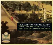Johann Sebastian Bach , Davitt Moroney - French Suites BWV 812-819