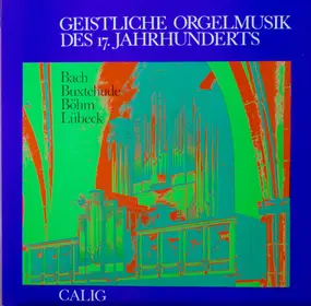 J. S. Bach - Geistliche Orgelmusik Des 17. Jahrhunderts