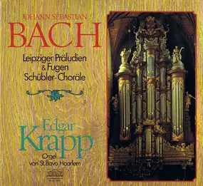 J. S. Bach - Leipziger Präludien & Fugen / Schübler-Choräle / Orgel Von St. Bavo Haarlem