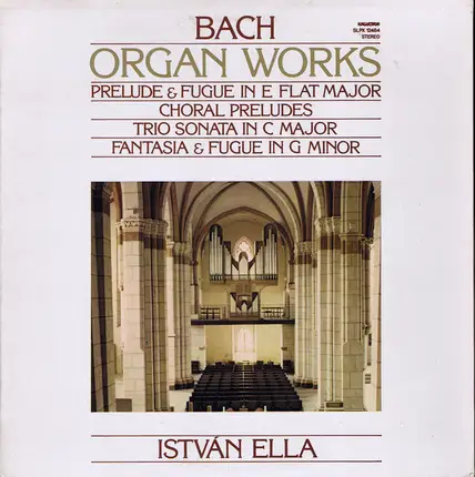 Bach / Ella István - Organ Works - Prelude And Fugue In E Flat Major - Choral Preludes - Trio Sonata In C Major - Fantas