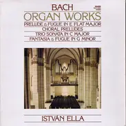 Bach / Ella István - Organ Works - Prelude And Fugue In E Flat Major - Choral Preludes - Trio Sonata In C Major - Fantas